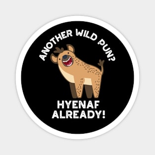 Another Wild Pun Hyenaf Already Funny Animal Pun Magnet